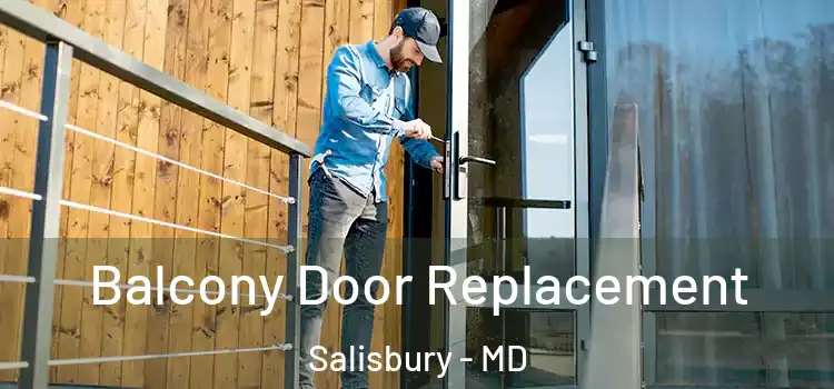  Balcony Door Replacement Salisbury - MD