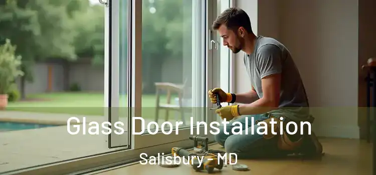  Glass Door Installation Salisbury - MD