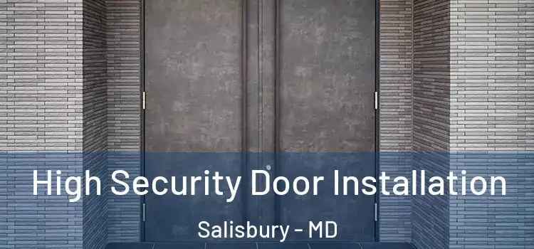  High Security Door Installation Salisbury - MD
