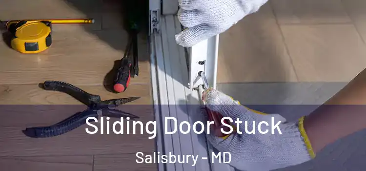  Sliding Door Stuck Salisbury - MD